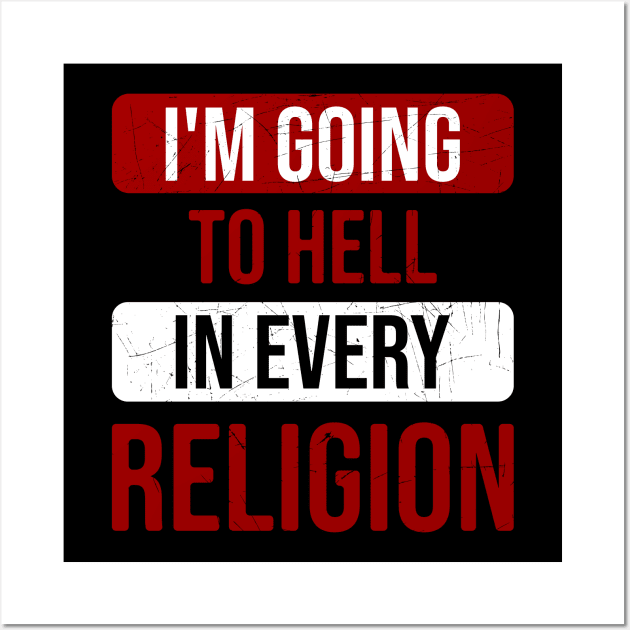 I'm Going To Hell In Every Religion Wall Art by Nana On Here